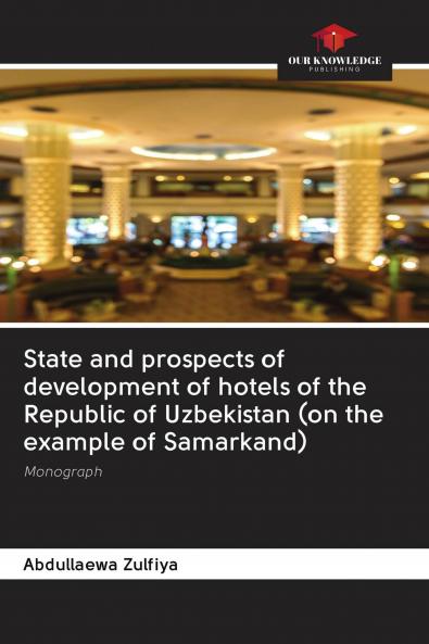 State and prospects of development of hotels of the Republic of Uzbekistan (on the example of Samarkand)