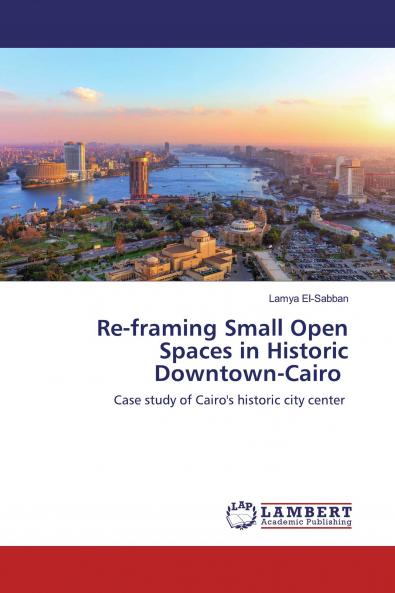 Re-framing Small Open Spaces in Historic Downtown-Cairo
