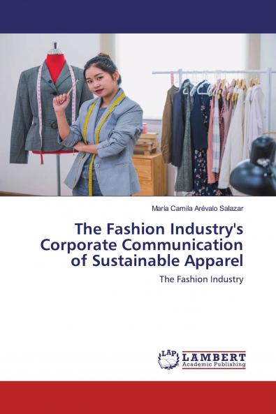 The Fashion Industry's Corporate Communication of Sustainable Apparel