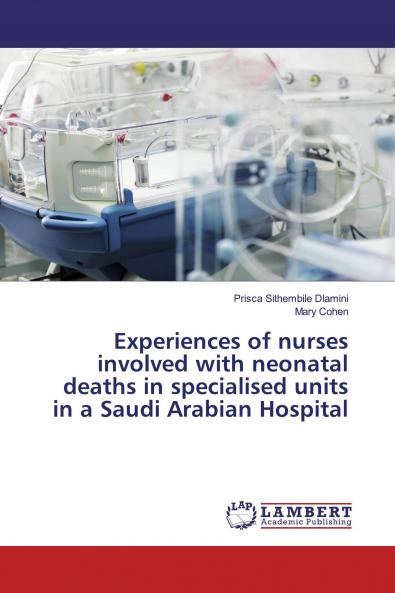 Experiences of nurses involved with neonatal deaths in specialised units in a Saudi Arabian Hospital