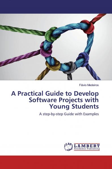 A Practical Guide to Develop Software Projects with Young Students