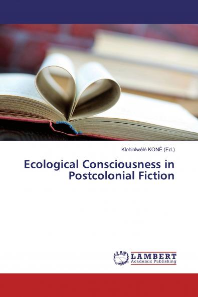Ecological Consciousness in Postcolonial Fiction