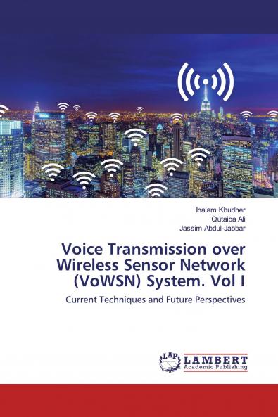 Voice Transmission over Wireless Sensor Network (VoWSN) System. Vol I