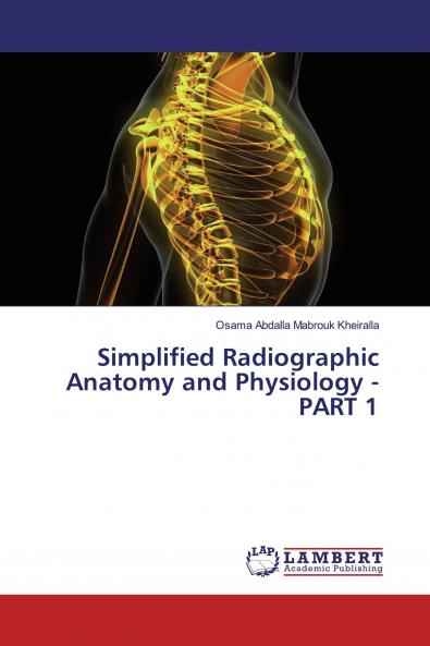 Simplified Radiographic Anatomy and Physiology - PART 1