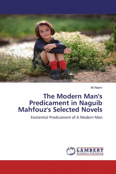 The Modern Man's Predicament in Naguib Mahfouz's Selected Novels