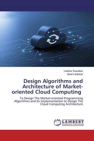 Design Algorithms and Architecture of Market-oriented Cloud Computing
