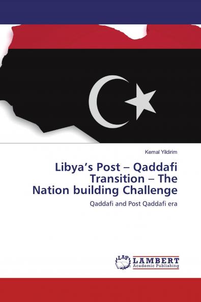 Libya's Post - Qaddafi Transition - The Nation building Challenge