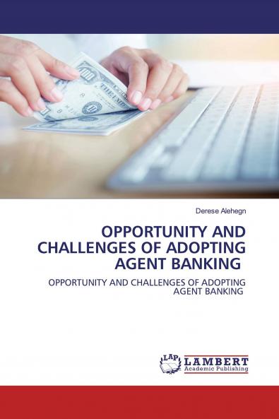OPPORTUNITY AND CHALLENGES OF ADOPTING AGENT BANKING