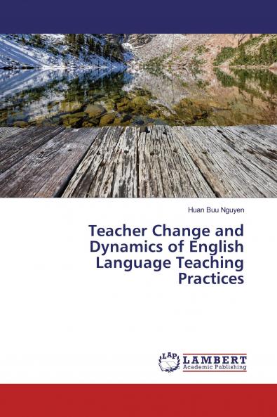 Teacher Change and Dynamics of English Language Teaching Practices