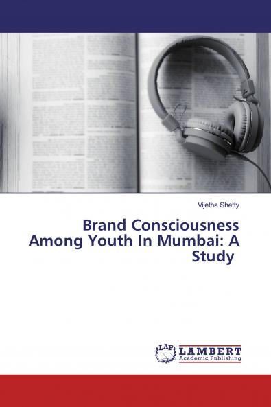 Brand Consciousness Among Youth In Mumbai