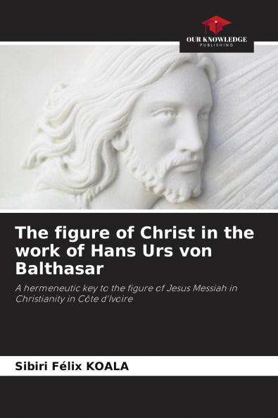 The figure of Christ in the work of Hans Urs von Balthasar