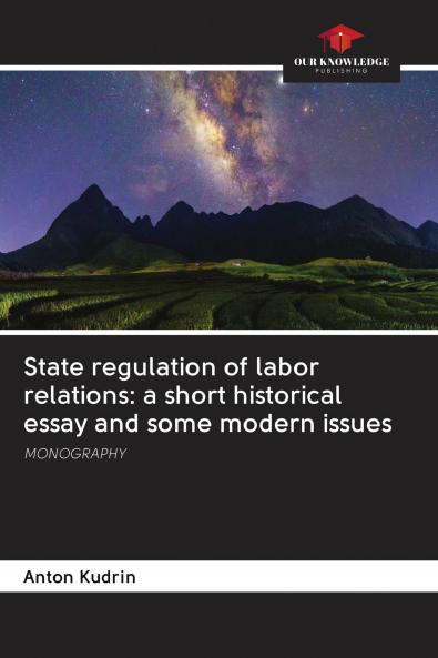 State regulation of labor relations: a short historical essay and some modern issues