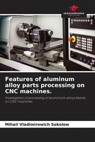 Features of aluminum alloy parts processing on CNC machines.