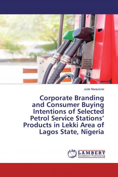 Corporate Branding and Consumer Buying Intentions of Selected Petrol Service Stations' Products in Lekki Area of Lagos State Nigeria