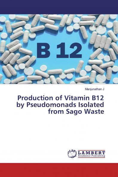 Production of Vitamin B12 by Pseudomonads Isolated from Sago Waste