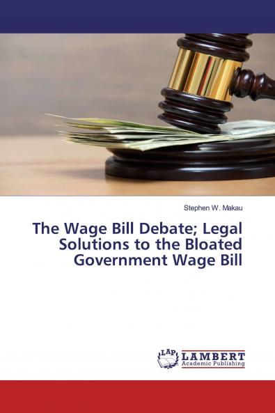 The Wage Bill Debate; Legal Solutions to the Bloated Government Wage Bill