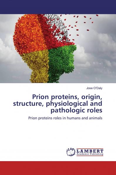 Prion proteins origin structure physiological and pathologic roles