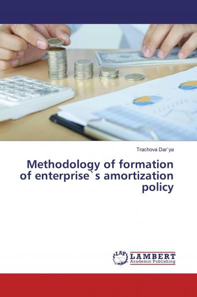 Methodology of formation of enterprise`s amortization policy