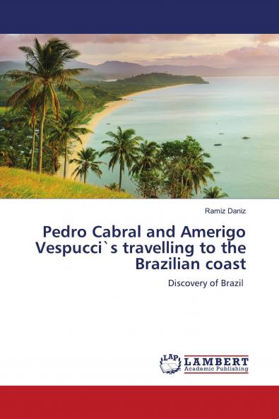 Pedro Cabral and Amerigo Vespucci`s travelling to the Brazilian coast
