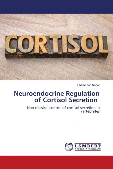 Neuroendocrine Regulation of Cortisol Secretion