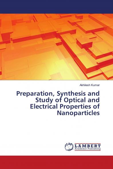 Preparation Synthesis and Study of Optical and Electrical Properties of Nanoparticles