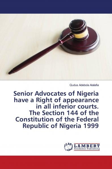 Senior Advocates of Nigeria have a Right of appearance in all inferior courts. The Section 144 of the Constitution of the Federal Republic of Nigeria 1999