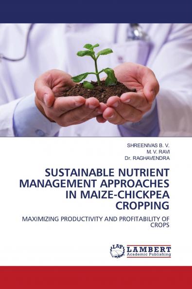 SUSTAINABLE NUTRIENT MANAGEMENT APPROACHES IN MAIZE-CHICKPEA CROPPING