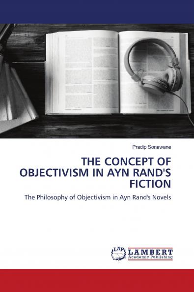 THE CONCEPT OF OBJECTIVISM IN AYN RAND'S FICTION