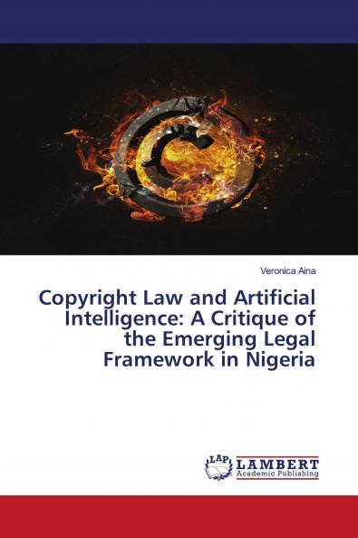 Copyright Law and Artificial Intelligence: A Critique of the Emerging Legal Framework in Nigeria
