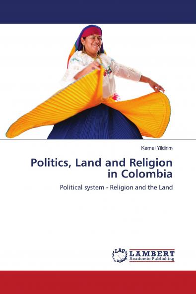 Politics Land and Religion in Colombia