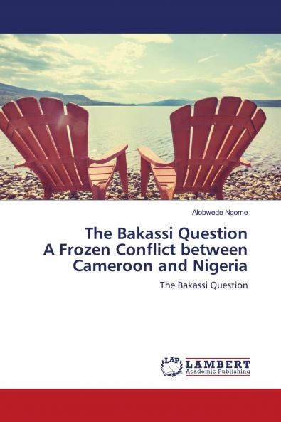 The Bakassi Question A Frozen Conflict between Cameroon and Nigeria