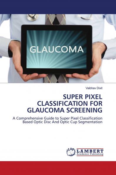 SUPER PIXEL CLASSIFICATION FOR GLAUCOMA SCREENING