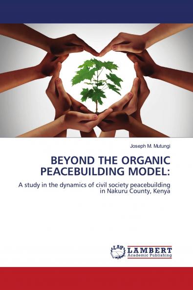 BEYOND THE ORGANIC PEACEBUILDING MODEL