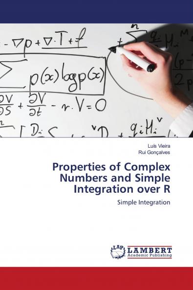 Properties of Complex Numbers and Simple Integration over R