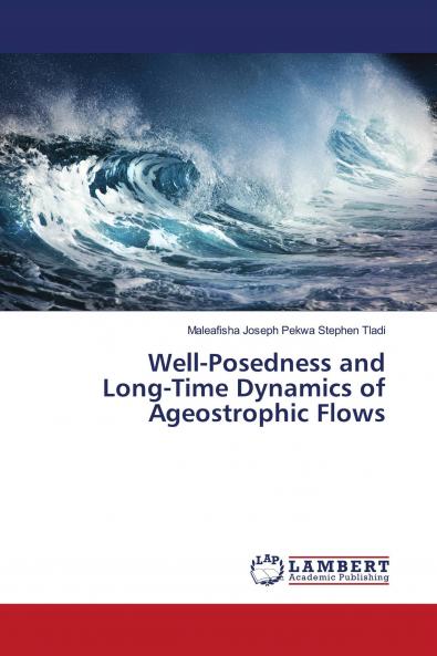 Well-Posedness and Long-Time Dynamics of Ageostrophic Flows