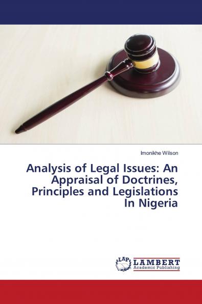 Analysis of Legal Issues: An Appraisal of Doctrines Principles and Legislations In Nigeria