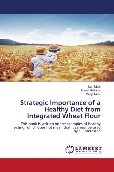 Strategic Importance of a Healthy Diet from Integrated Wheat Flour