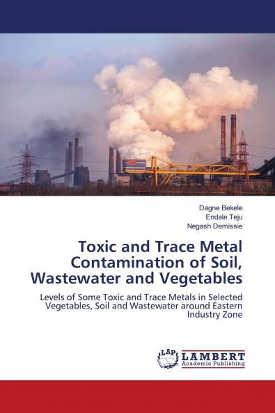 Toxic and Trace Metal Contamination of Soil Wastewater and Vegetables