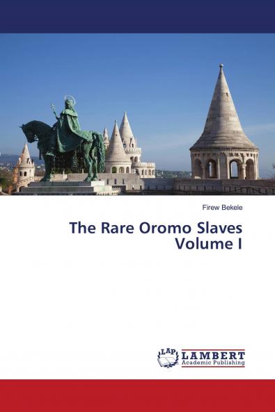 The Rare Oromo Slaves Volume I