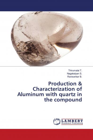 Production & Characterization of Aluminum with quartz in the compound