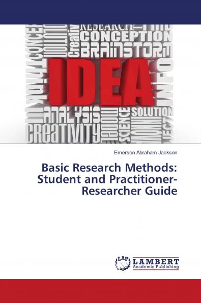 Basic Research Methods: Student and Practitioner-Researcher Guide
