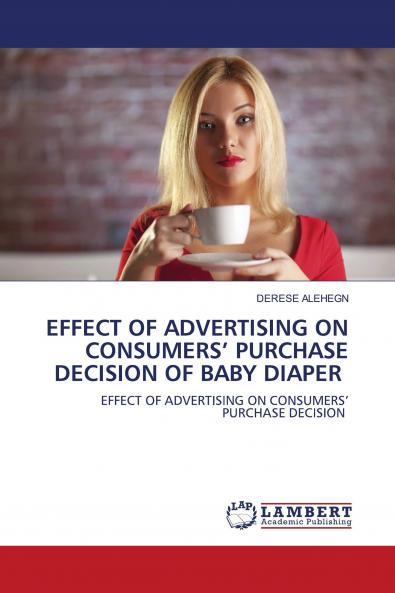 EFFECT OF ADVERTISING ON CONSUMERS��� PURCHASE DECISION OF BABY DIAPER