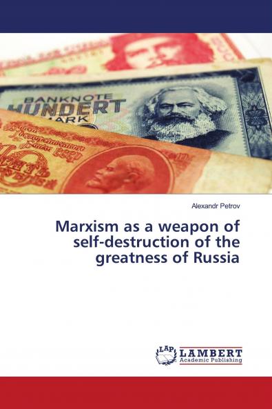 Marxism as a weapon of self-destruction of the greatness of Russia