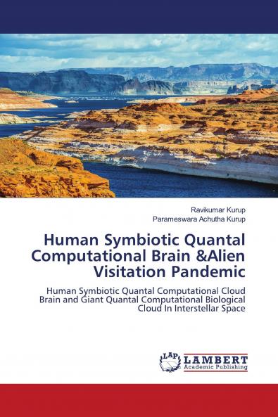 Human Symbiotic Quantal Computational Brain &Alien Visitation Pandemic