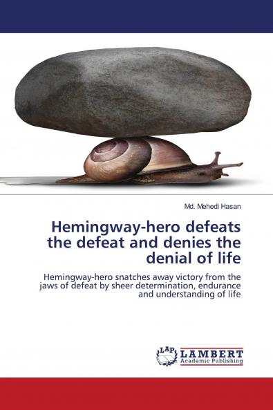 Hemingway-hero defeats the defeat and denies the denial of life