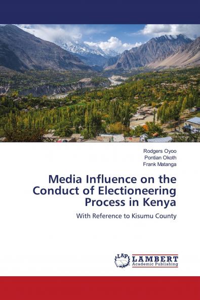 Media Influence on the Conduct of Electioneering Process in Kenya