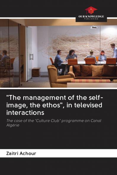 The management of the self-image the ethos in televised interactions