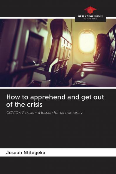 How to apprehend and get out of the crisis