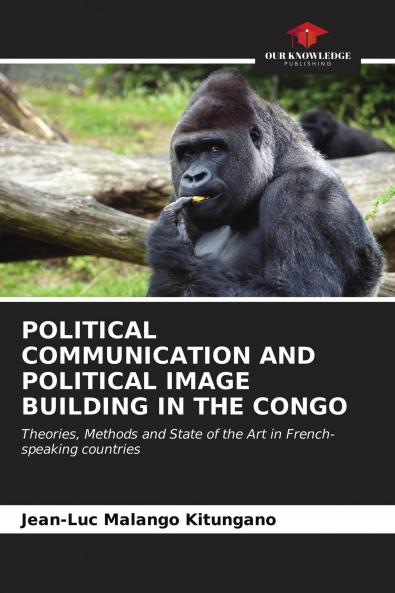 POLITICAL COMMUNICATION AND POLITICAL IMAGE BUILDING IN THE CONGO