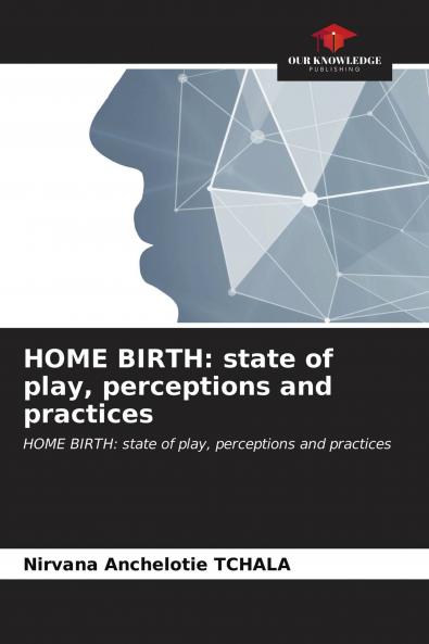 HOME BIRTH: state of play perceptions and practices